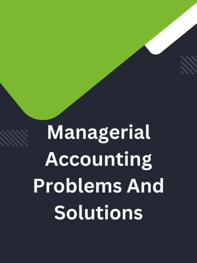 Managerial Accounting Problems And Solutions Accounting Assignment