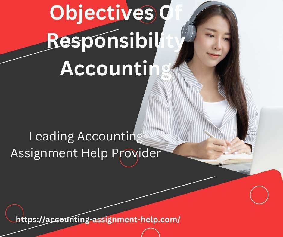 Objectives Of Responsibility Accounting