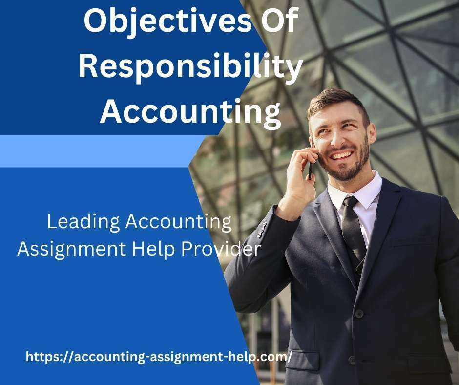 Objectives Of Responsibility Accounting