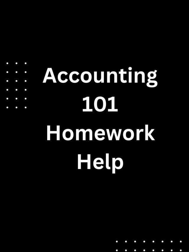 Accounting 101 Homework Help