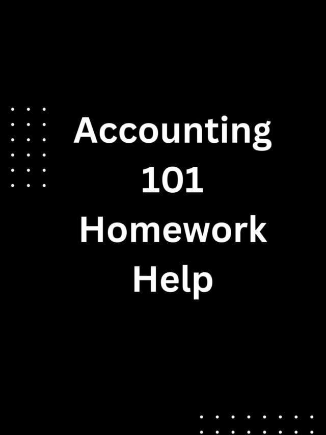 Accounting 101 Homework Help