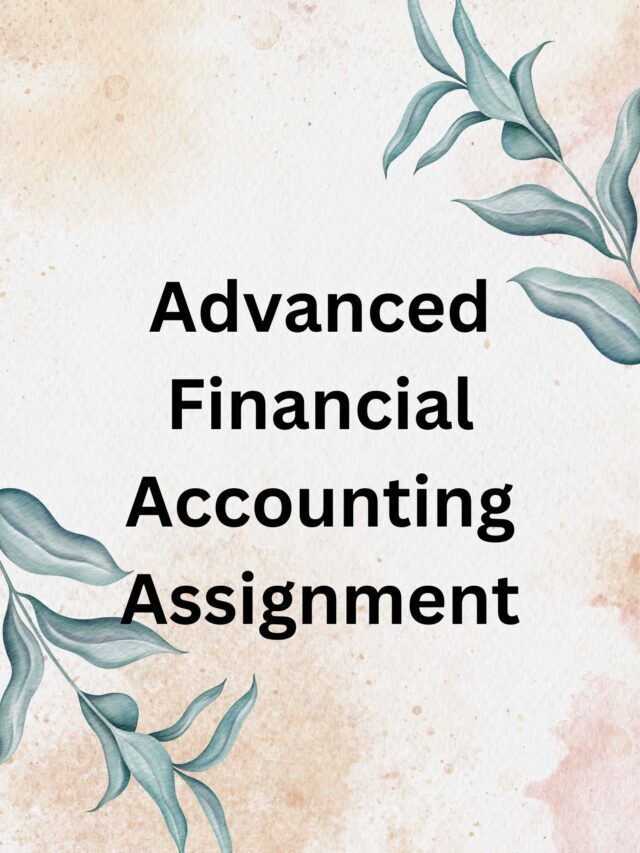 Advanced Financial Accounting Assignment