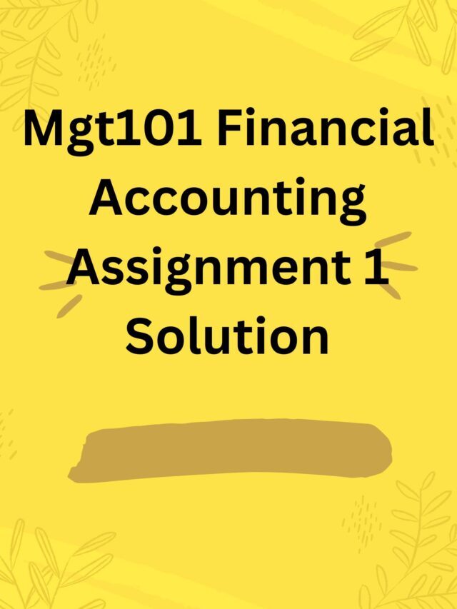 Mgt101 Financial Accounting Assignment 1 Solution