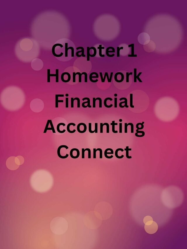 Chapter 1 Homework Financial Accounting Connect