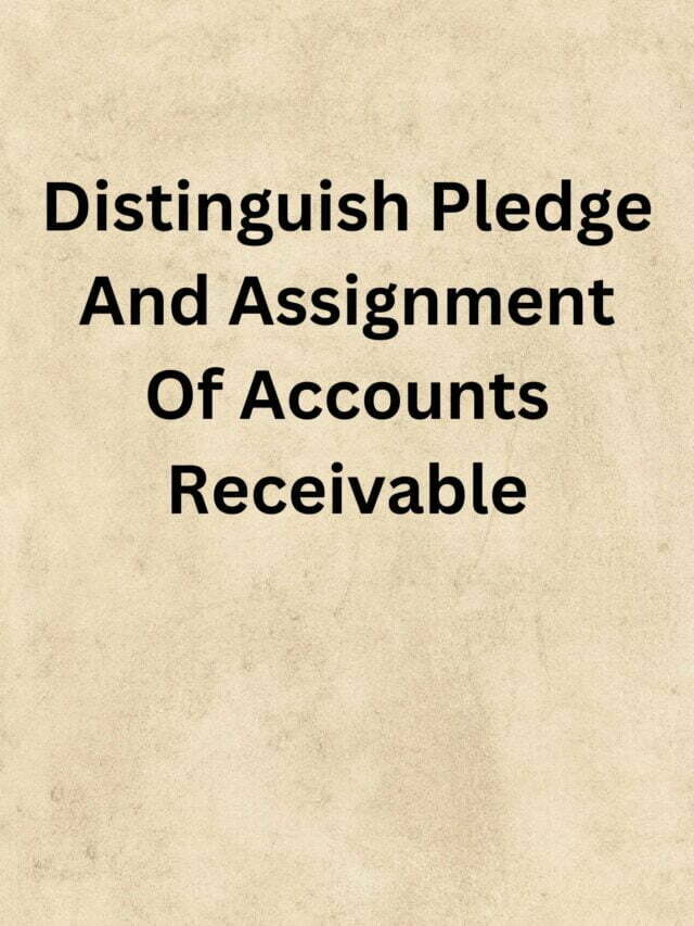 Distinguish Pledge And Assignment Of Accounts Receivable