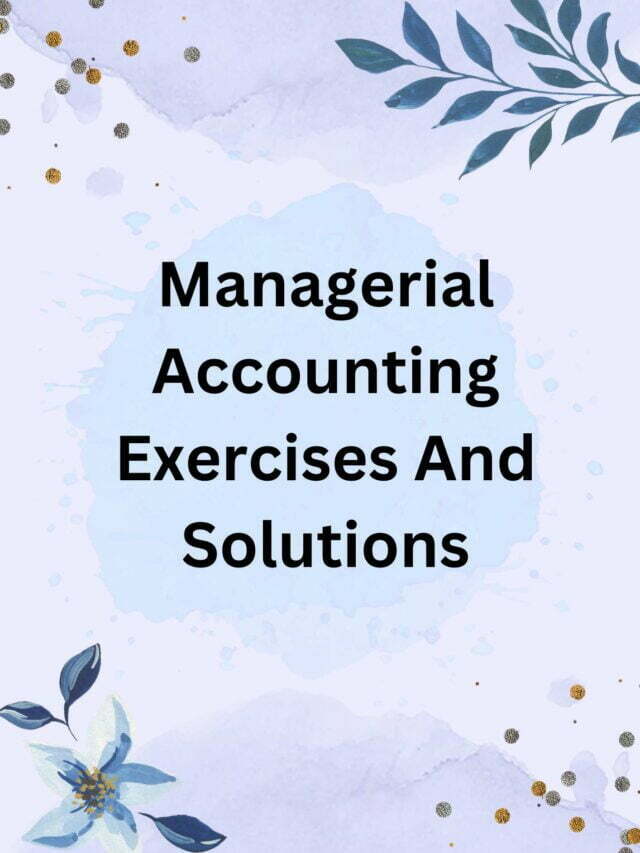 Managerial Accounting Exercises And Solutions