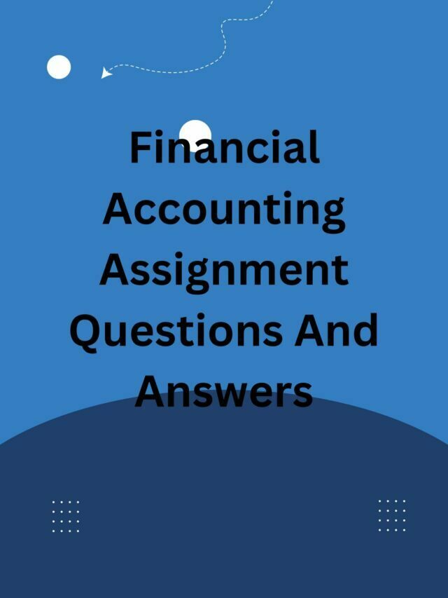 Financial Accounting Assignment Questions And Answers