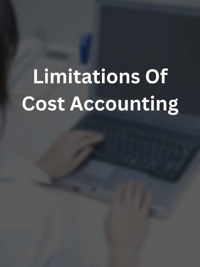 Limitations Of Cost Accounting