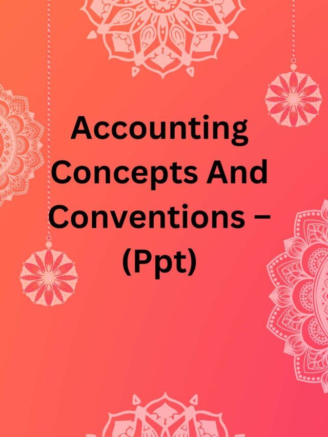 Accounting Concepts And Conventions – (Ppt)