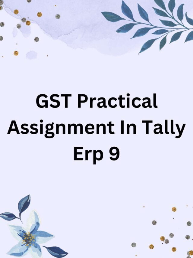 GST Practical Assignment In Tally Erp 9