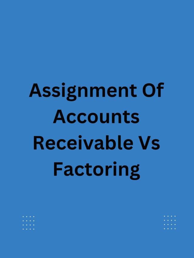 Assignment Of Accounts Receivable Vs Factoring